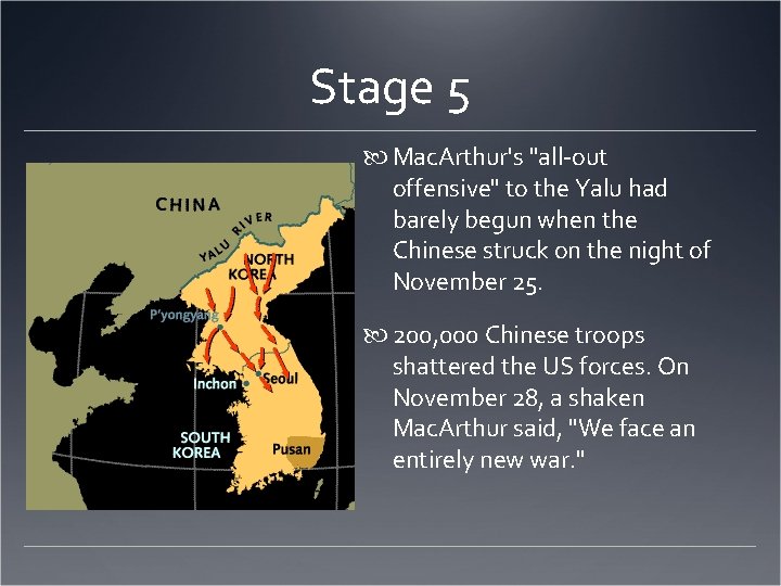 Stage 5 Mac. Arthur's "all-out offensive" to the Yalu had barely begun when the