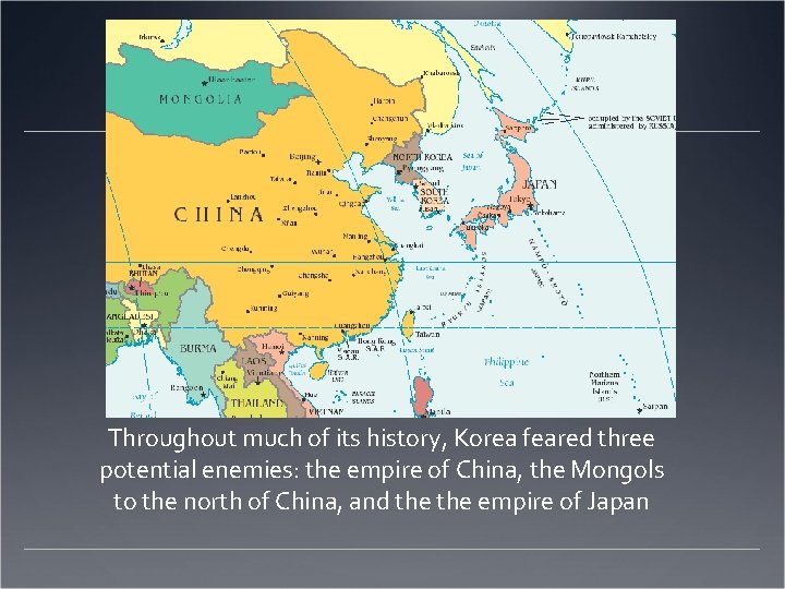 Throughout much of its history, Korea feared three potential enemies: the empire of China,