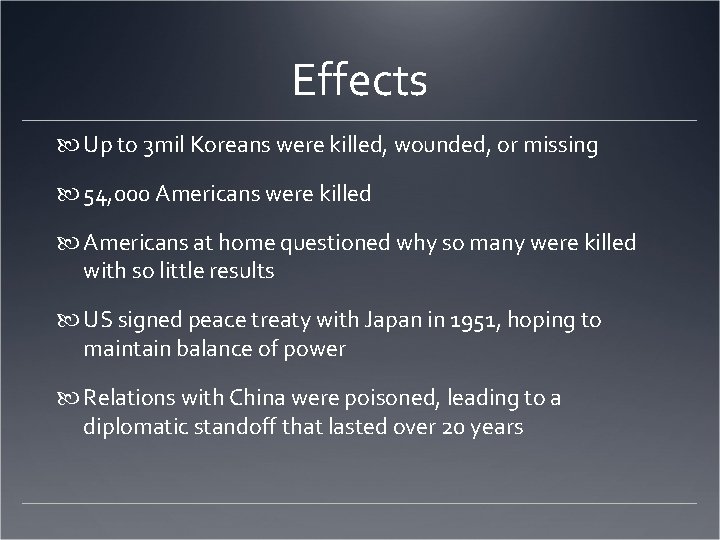 Effects Up to 3 mil Koreans were killed, wounded, or missing 54, 000 Americans