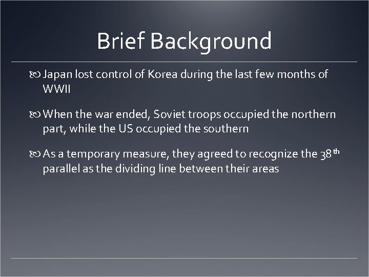 Brief Background Japan lost control of Korea during the last few months of WWII