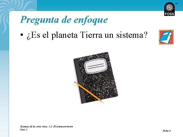 TM Pregunta de enfoque • ¿Es el planeta Tierra un sistema? Sistemas de los