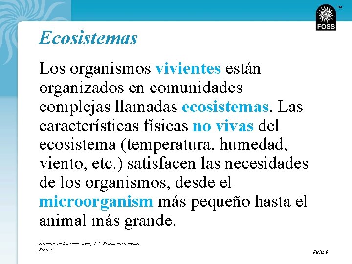 TM Ecosistemas Los organismos vivientes están organizados en comunidades complejas llamadas ecosistemas. Las características