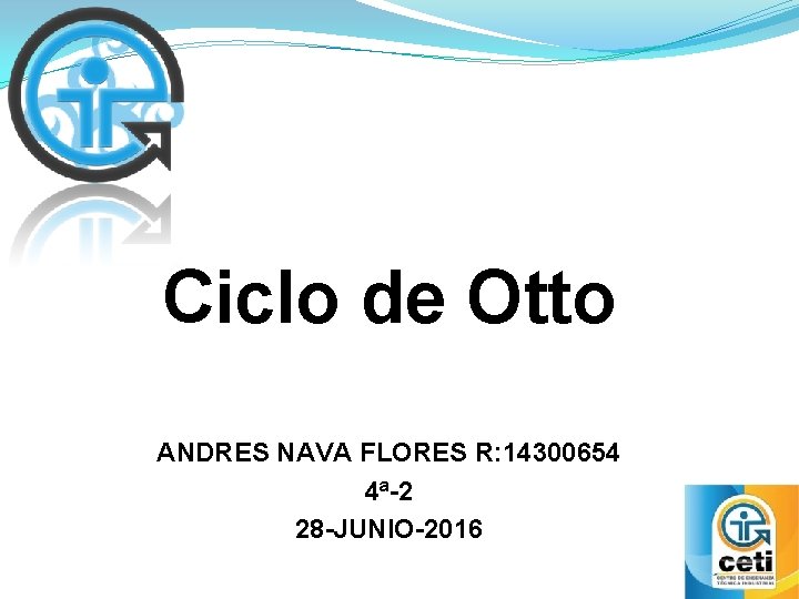 Ciclo de Otto ANDRES NAVA FLORES R: 14300654 4ª-2 28 -JUNIO-2016 
