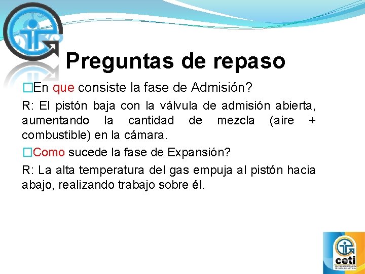 Preguntas de repaso �En que consiste la fase de Admisión? R: El pistón baja