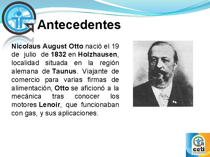 Antecedentes Nicolaus August Otto nació el 19 de julio de 1832 en Holzhausen, localidad