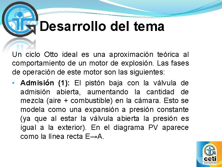 Desarrollo del tema Un ciclo Otto ideal es una aproximación teórica al comportamiento de