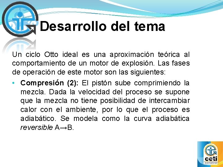 Desarrollo del tema Un ciclo Otto ideal es una aproximación teórica al comportamiento de