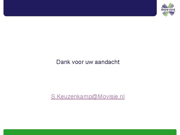 Dank voor uw aandacht S. Keuzenkamp@Movisie. nl 