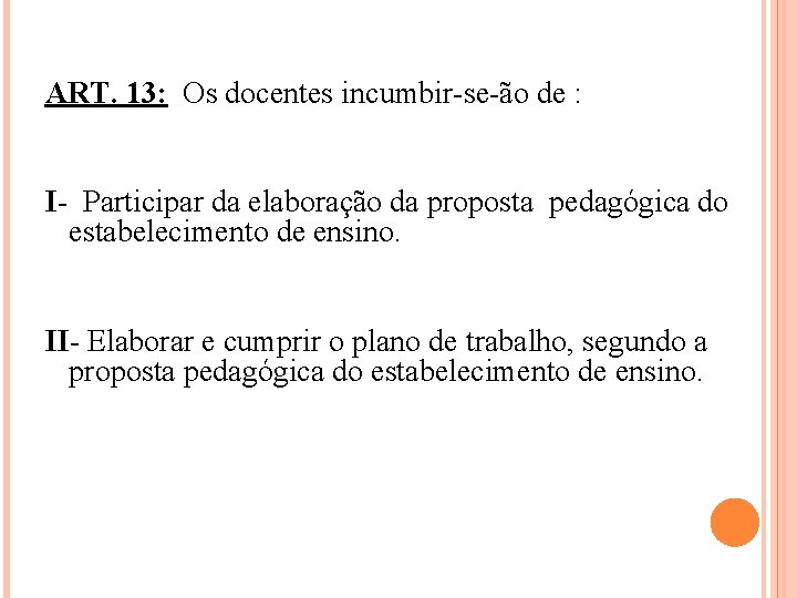 ART. 13: Os docentes incumbir-se-ão de : I- Participar da elaboração da proposta pedagógica