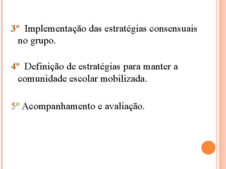 3º Implementação das estratégias consensuais no grupo. 4º Definição de estratégias para manter a