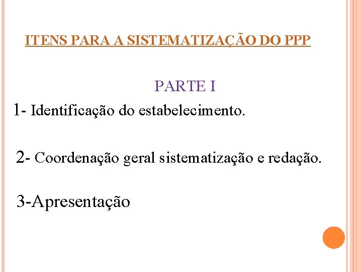 ITENS PARA A SISTEMATIZAÇÃO DO PPP PARTE I 1 - Identificação do estabelecimento. 2