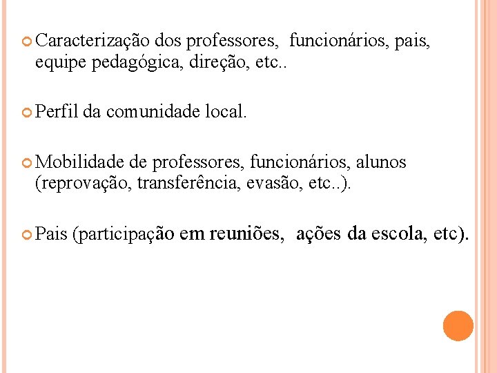  Caracterização dos professores, funcionários, pais, equipe pedagógica, direção, etc. . Perfil da comunidade