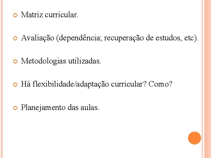  Matriz curricular. Avaliação (dependência; recuperação de estudos, etc). Metodologias utilizadas. Há flexibilidade/adaptação curricular?