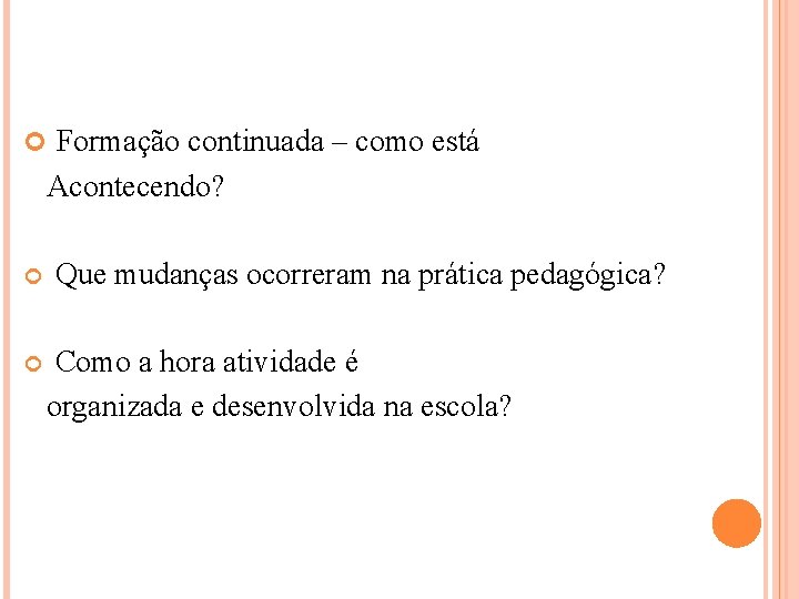  Formação continuada – como está Acontecendo? Que mudanças ocorreram na prática pedagógica? Como