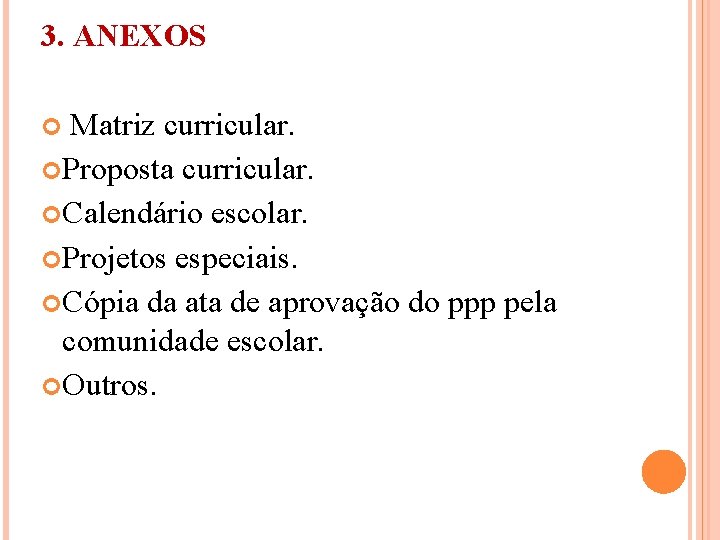 3. ANEXOS Matriz curricular. Proposta curricular. Calendário escolar. Projetos especiais. Cópia da ata de