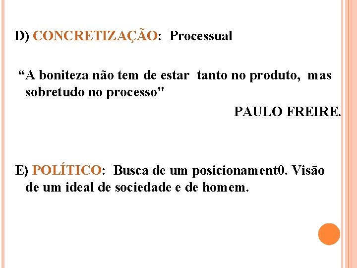 D) CONCRETIZAÇÃO: Processual “A boniteza não tem de estar tanto no produto, mas sobretudo