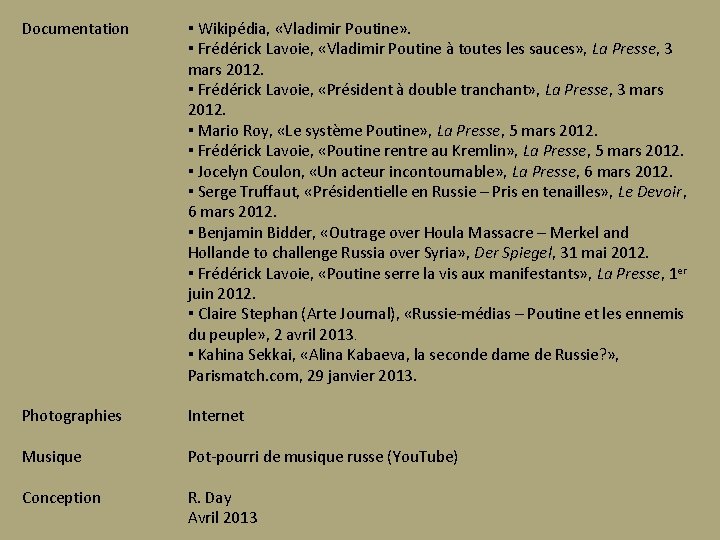 Documentation ▪ Wikipédia, «Vladimir Poutine» . ▪ Frédérick Lavoie, «Vladimir Poutine à toutes les