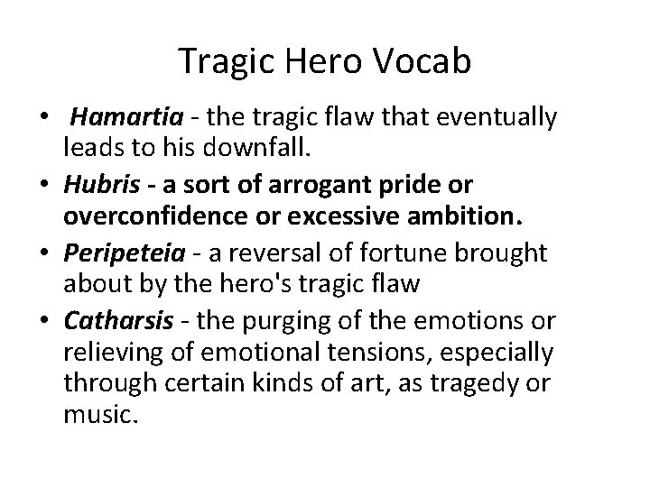 Tragic Hero Vocab • Hamartia ‐ the tragic flaw that eventually leads to his