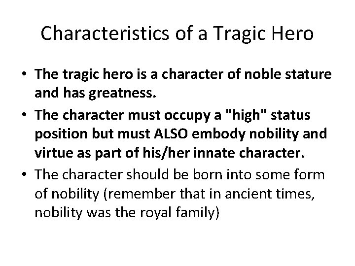 Characteristics of a Tragic Hero • The tragic hero is a character of noble