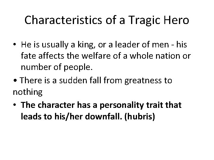 Characteristics of a Tragic Hero • He is usually a king, or a leader