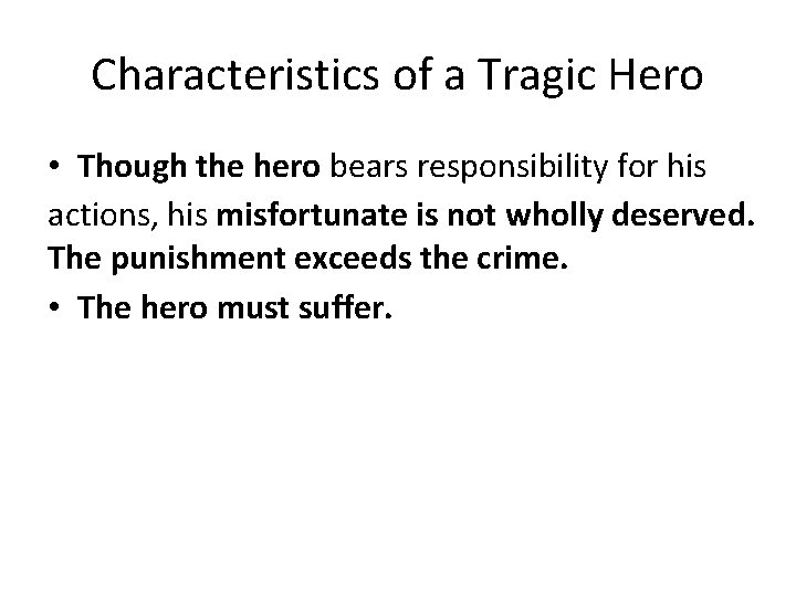 Characteristics of a Tragic Hero • Though the hero bears responsibility for his actions, Characteristics of a Tragic Hero • Though the hero bears responsibility for his actions,