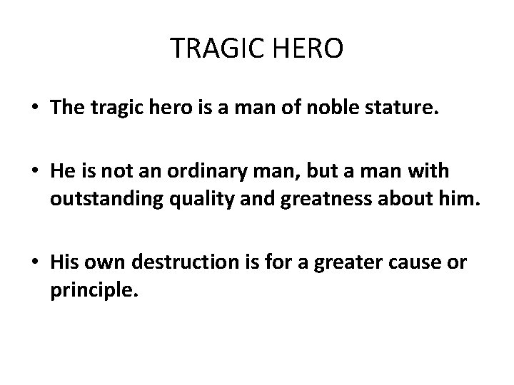 TRAGIC HERO • The tragic hero is a man of noble stature. • He