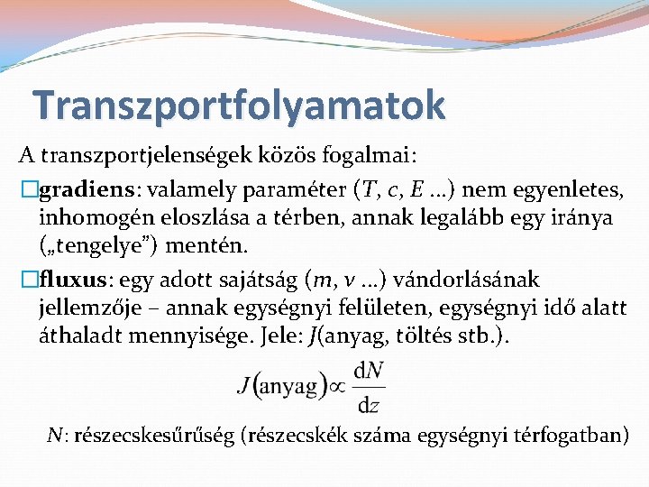 Transzportfolyamatok A transzportjelenségek közös fogalmai: �gradiens: valamely paraméter (T, c, E. . . )