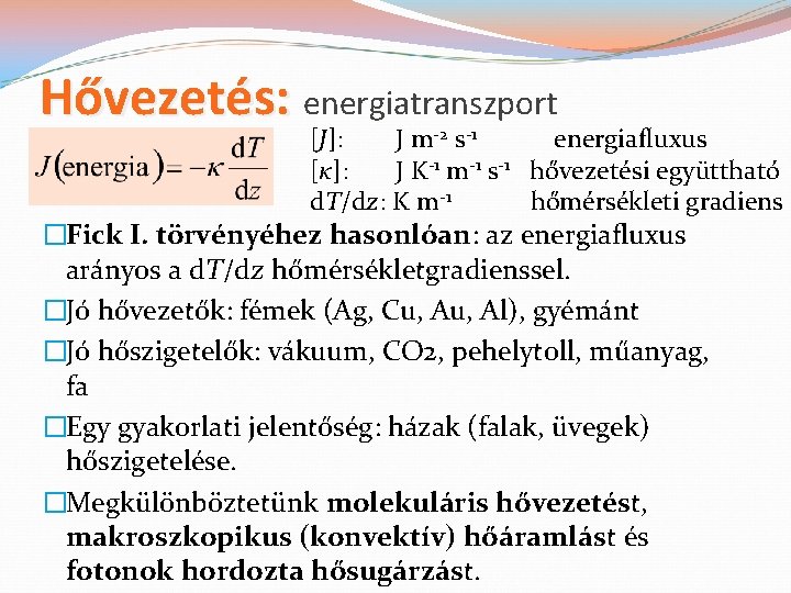 Hővezetés: energiatranszport [J]: J m-2 s-1 energiafluxus [κ]: J K-1 m-1 s-1 hővezetési együttható