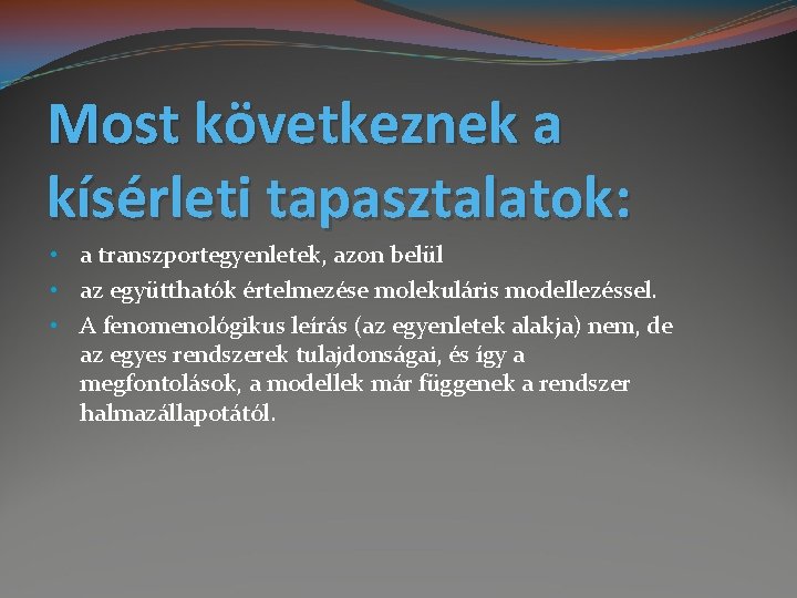 Most következnek a kísérleti tapasztalatok: • a transzportegyenletek, azon belül • az együtthatók értelmezése