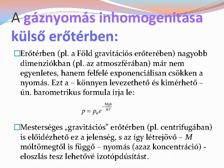 A gáznyomás inhomogenitása külső erőtérben: �Erőtérben (pl. a Föld gravitációs erőterében) nagyobb dimenziókban (pl.