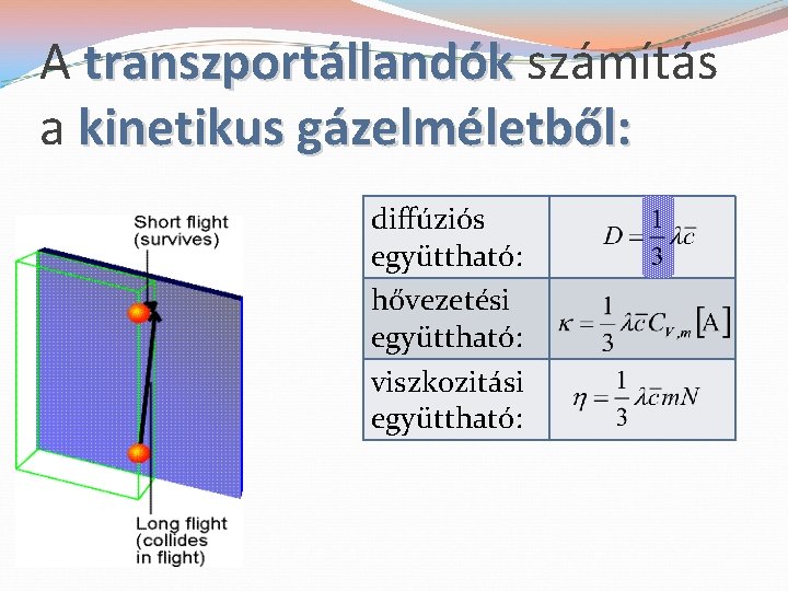 A transzportállandók számítás a kinetikus gázelméletből: diffúziós együttható: hővezetési együttható: viszkozitási együttható: 