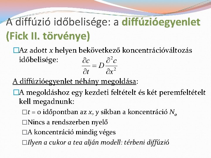 A diffúzió időbelisége: a diffúzióegyenlet (Fick II. törvénye) �Az adott x helyen bekövetkező koncentrációváltozás
