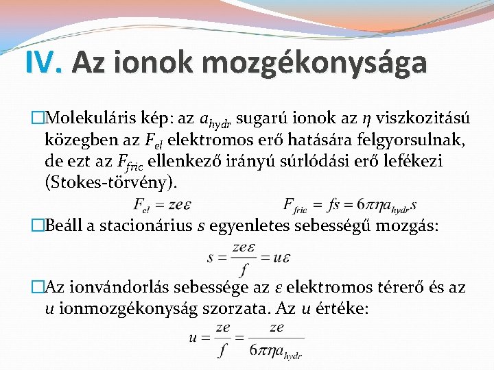 IV. Az ionok mozgékonysága �Molekuláris kép: az ahydr sugarú ionok az η viszkozitású közegben