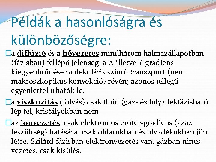 Példák a hasonlóságra és különbözőségre: �a diffúzió és a hővezetés mindhárom halmazállapotban (fázisban) fellépő