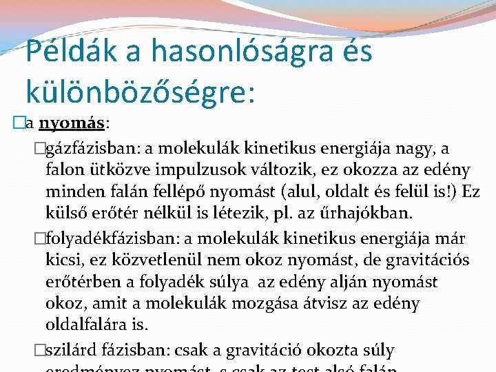Példák a hasonlóságra és különbözőségre: �a nyomás: �gázfázisban: a molekulák kinetikus energiája nagy, a