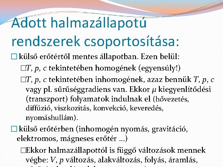 Adott halmazállapotú rendszerek csoportosítása: � külső erőtértől mentes állapotban. Ezen belül: �T, p, c