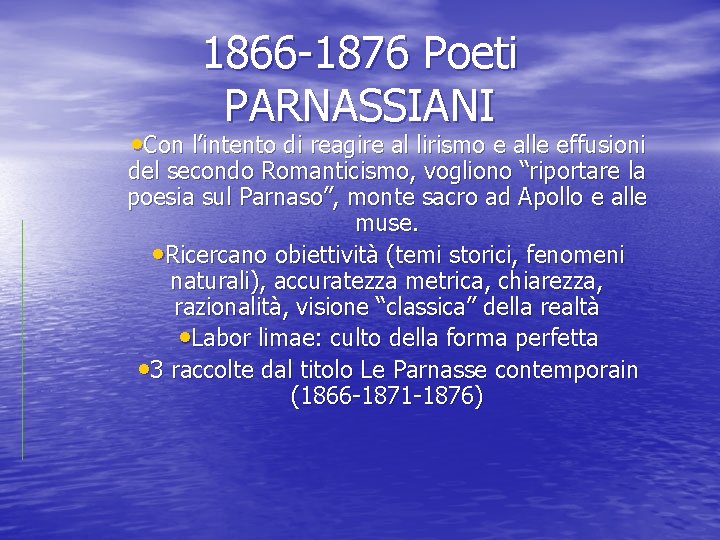 1866 -1876 Poeti PARNASSIANI • Con l’intento di reagire al lirismo e alle effusioni
