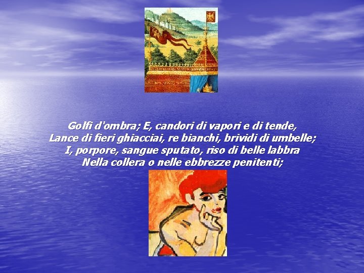 Golfi d'ombra; E, candori di vapori e di tende, Lance di fieri ghiacciai, re