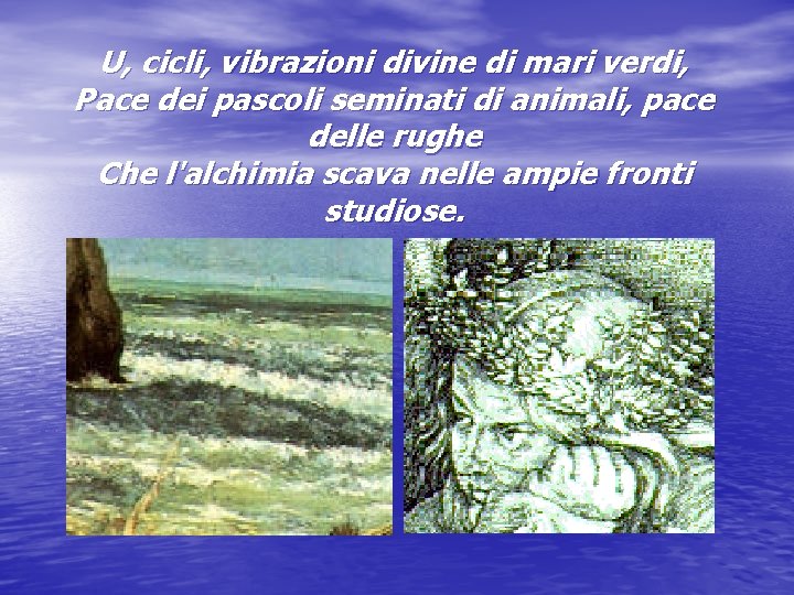 U, cicli, vibrazioni divine di mari verdi, Pace dei pascoli seminati di animali, pace