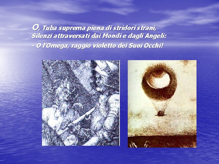 O, Tuba suprema piena di stridori strani, Silenzi attraversati dai Mondi e dagli Angeli: