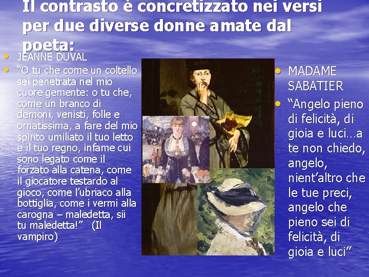 Il contrasto è concretizzato nei versi per due diverse donne amate dal poeta: •