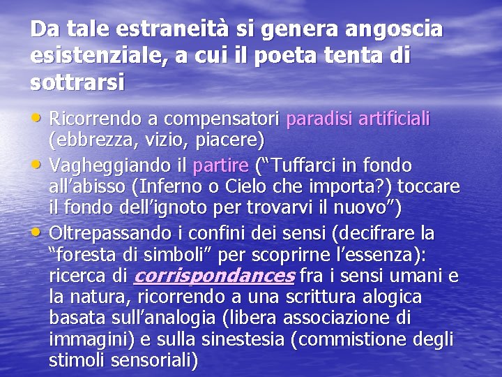 Da tale estraneità si genera angoscia esistenziale, a cui il poeta tenta di sottrarsi