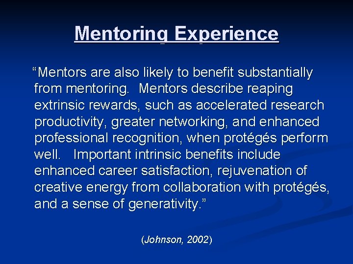 Mentoring Experience “Mentors are also likely to benefit substantially from mentoring. Mentors describe reaping Mentoring Experience “Mentors are also likely to benefit substantially from mentoring. Mentors describe reaping