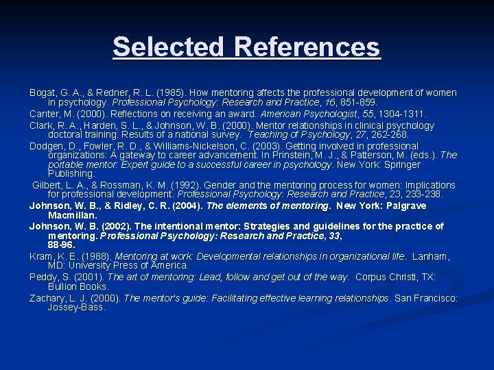 Selected References Bogat, G. A. , & Redner, R. L. (1985). How mentoring affects Selected References Bogat, G. A. , & Redner, R. L. (1985). How mentoring affects