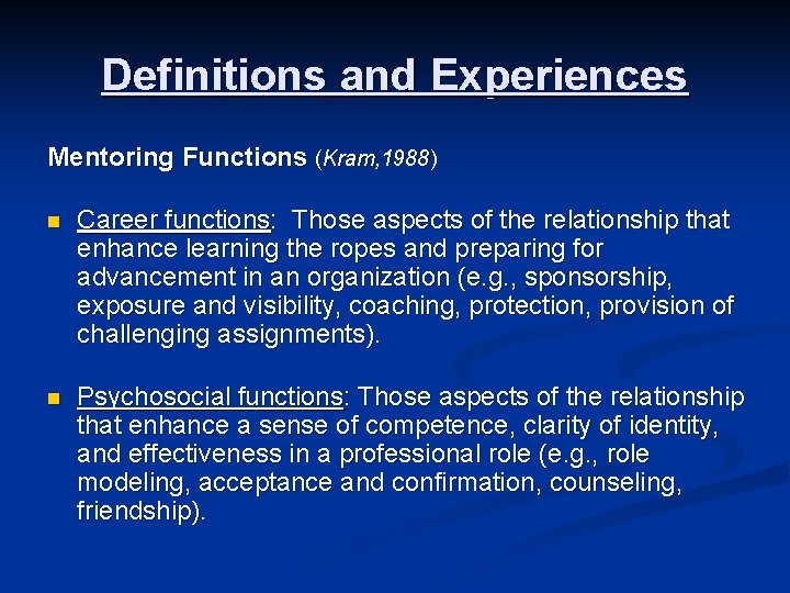 Definitions and Experiences Mentoring Functions (Kram, 1988) n Career functions: Those aspects of the Definitions and Experiences Mentoring Functions (Kram, 1988) n Career functions: Those aspects of the