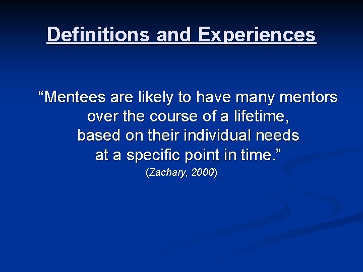 Definitions and Experiences “Mentees are likely to have many mentors over the course of Definitions and Experiences “Mentees are likely to have many mentors over the course of