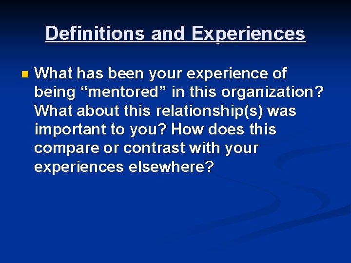 Definitions and Experiences n What has been your experience of being “mentored” in this Definitions and Experiences n What has been your experience of being “mentored” in this