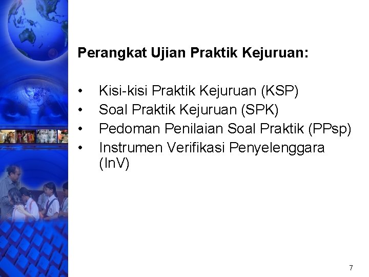Perangkat Ujian Praktik Kejuruan: • • Kisi-kisi Praktik Kejuruan (KSP) Soal Praktik Kejuruan (SPK)