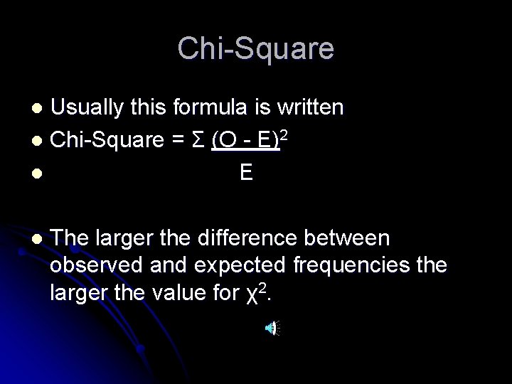 Chi-Square Usually this formula is written l Chi-Square = Σ (O - E)2 l