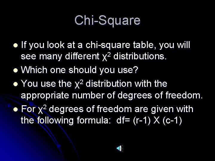 Chi-Square If you look at a chi-square table, you will see many different χ2